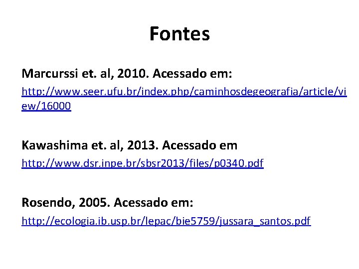 Fontes Marcurssi et. al, 2010. Acessado em: http: //www. seer. ufu. br/index. php/caminhosdegeografia/article/vi ew/16000