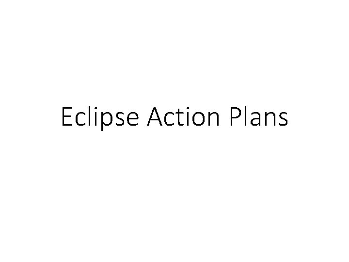 Eclipse Action Plans 