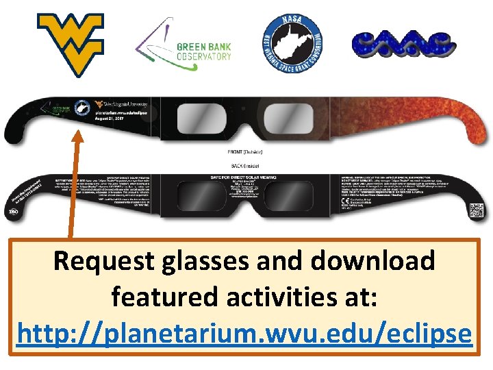 Request glasses and download featured activities at: http: //planetarium. wvu. edu/eclipse 