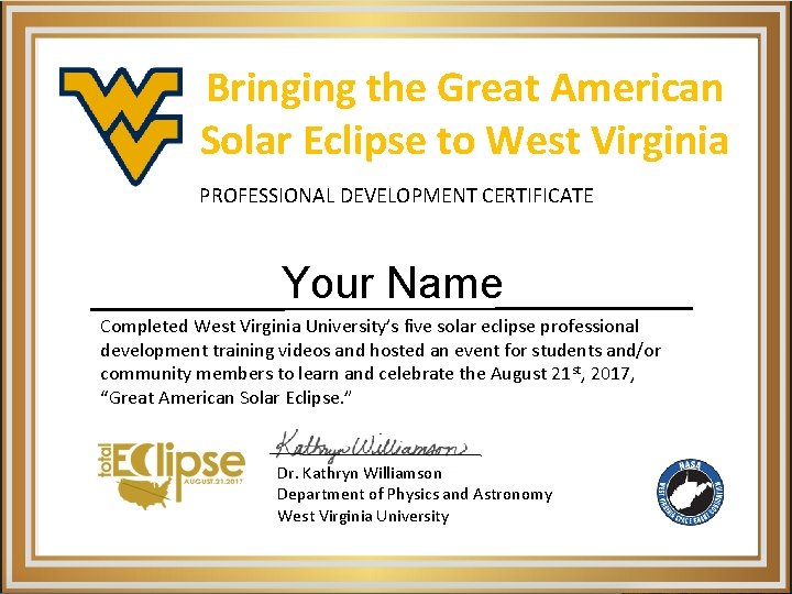 Bringing the Great American Solar Eclipse to West Virginia PROFESSIONAL DEVELOPMENT CERTIFICATE Your Name