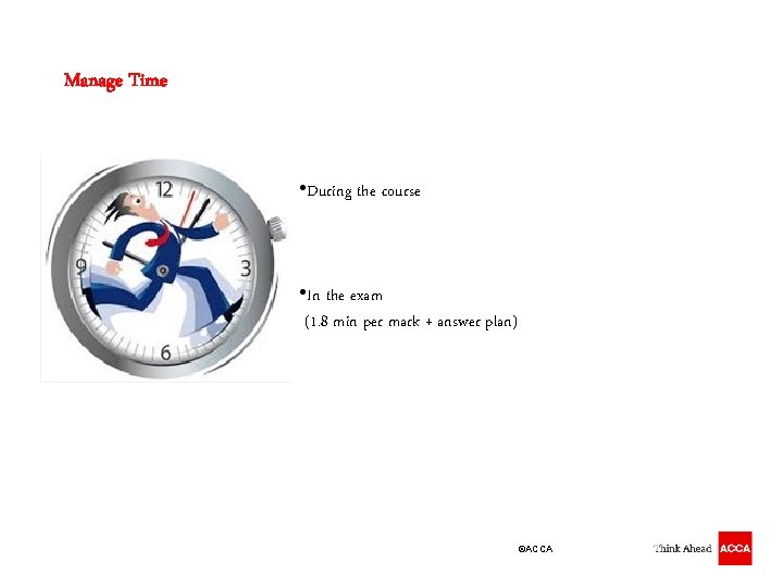 Manage Time • During the course • In the exam (1. 8 min per