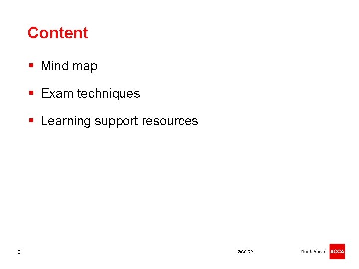 Content § Mind map § Exam techniques § Learning support resources 2 ©ACCA 