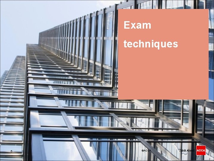 Exam techniques 5 ©ACCA 