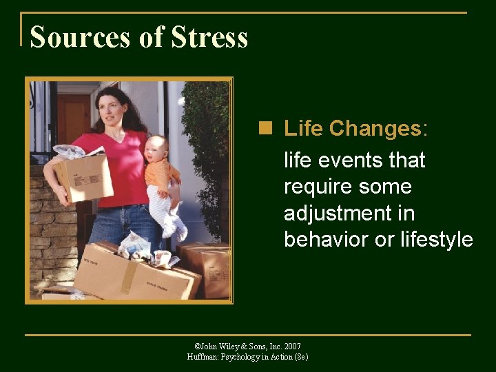 Sources of Stress n Life Changes: life events that require some adjustment in behavior