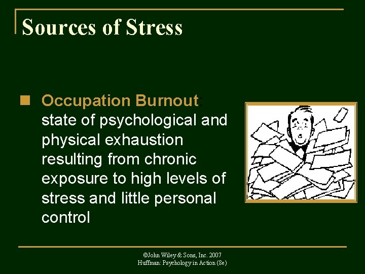 Sources of Stress n Occupation Burnout: state of psychological and physical exhaustion resulting from