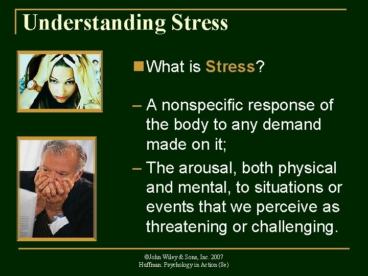 Understanding Stress n What is Stress? – A nonspecific response of the body to