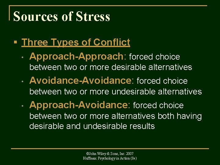 Sources of Stress § Three Types of Conflict • Approach-Approach: forced choice between two