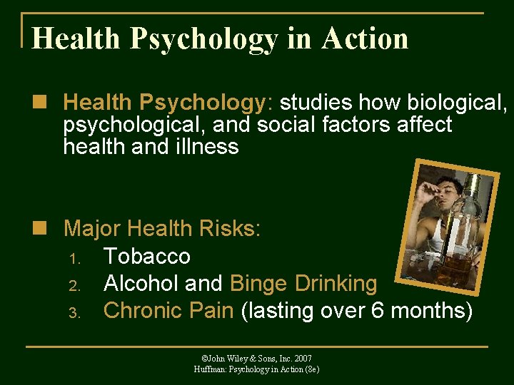 Health Psychology in Action n Health Psychology: studies how biological, psychological, and social factors