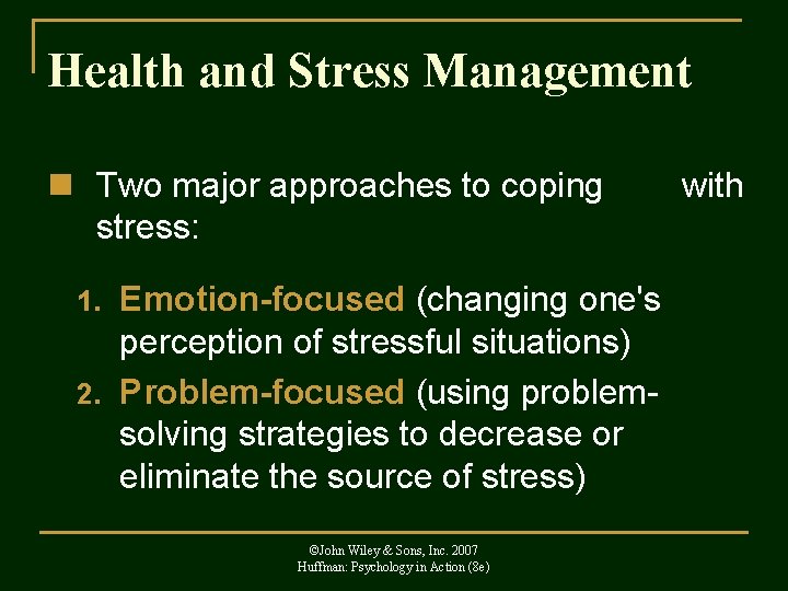 Health and Stress Management n Two major approaches to coping stress: Emotion-focused (changing one's