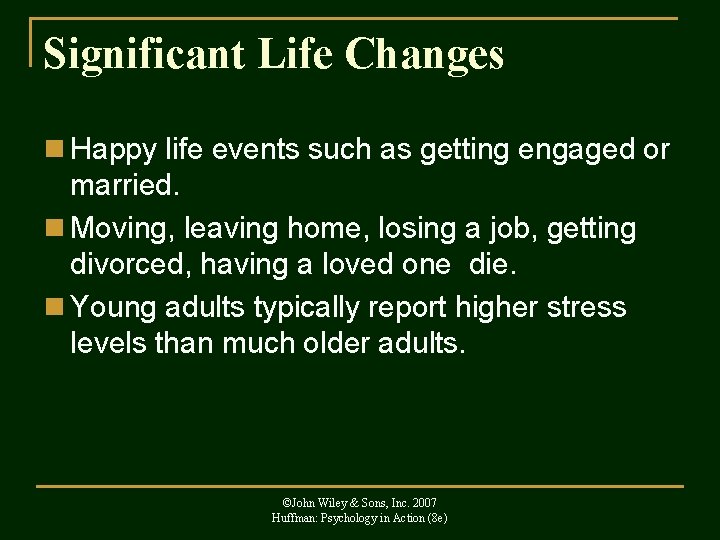 Significant Life Changes n Happy life events such as getting engaged or married. n