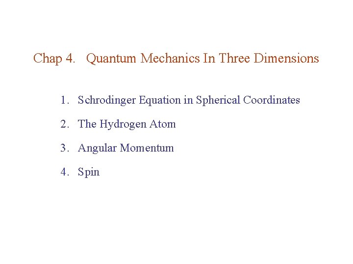 Chap 4. Quantum Mechanics In Three Dimensions 1. Schrodinger Equation in Spherical Coordinates 2.
