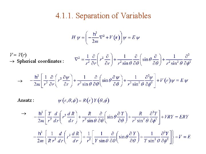 4. 1. 1. Separation of Variables V V(r) Spherical coordinates : Ansatz : 