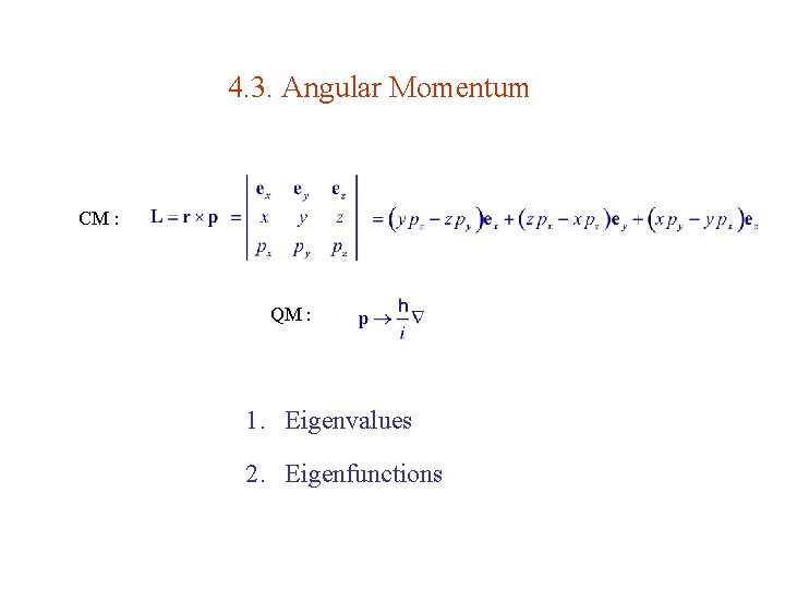 4. 3. Angular Momentum CM : QM : 1. Eigenvalues 2. Eigenfunctions 