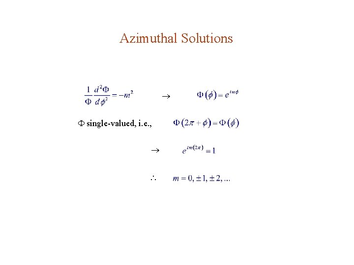 Azimuthal Solutions single-valued, i. e. , 