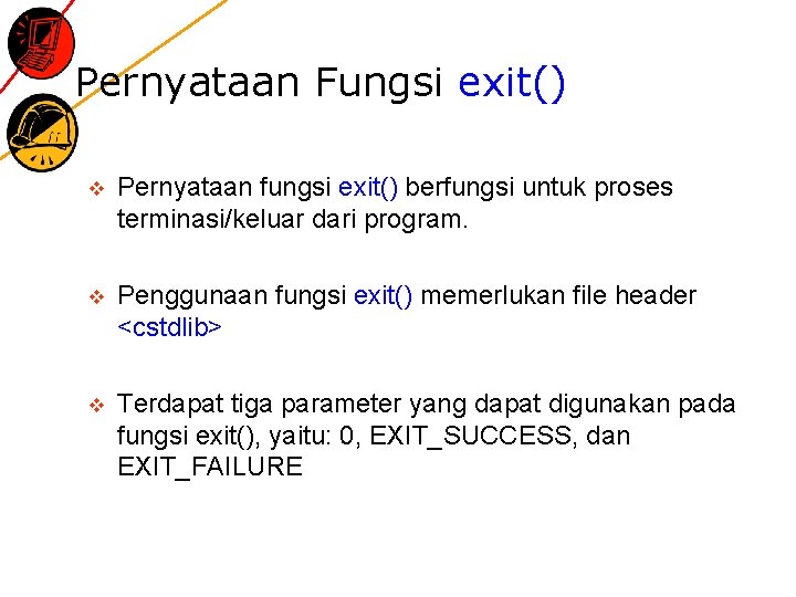 Pernyataan Fungsi exit() v Pernyataan fungsi exit() berfungsi untuk proses terminasi/keluar dari program. v
