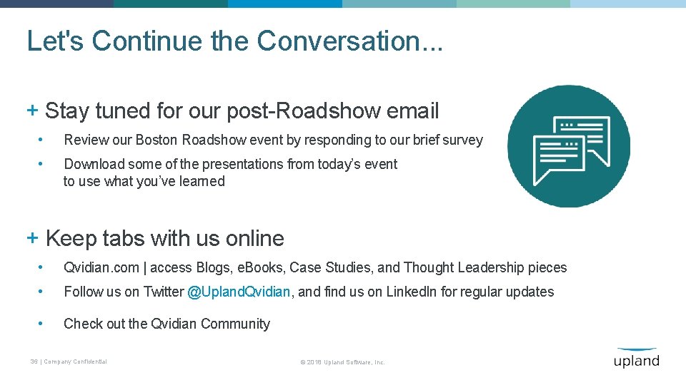 Let's Continue the Conversation. . . + Stay tuned for our post-Roadshow email •