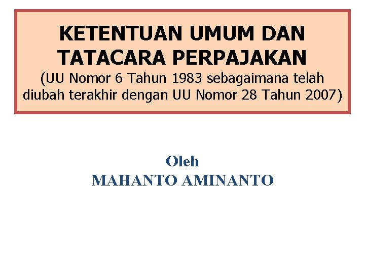 KETENTUAN UMUM DAN TATACARA PERPAJAKAN (UU Nomor 6 Tahun 1983 sebagaimana telah diubah terakhir