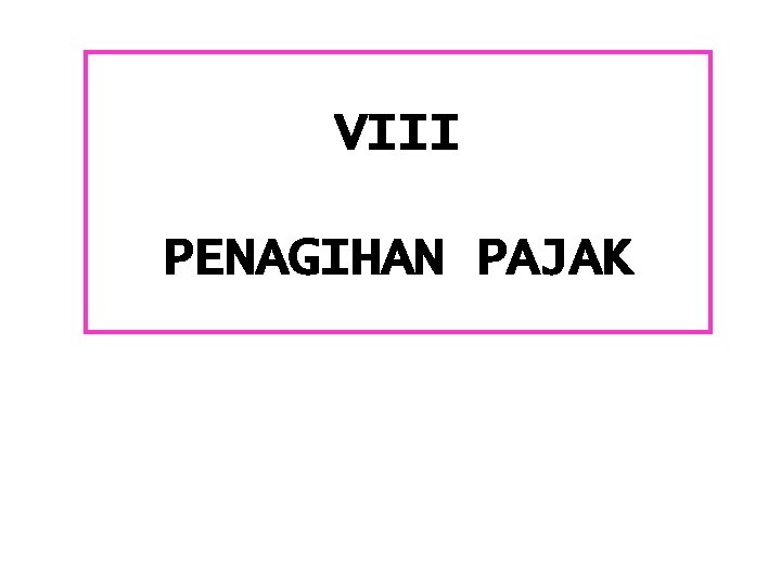 VIII PENAGIHAN PAJAK 