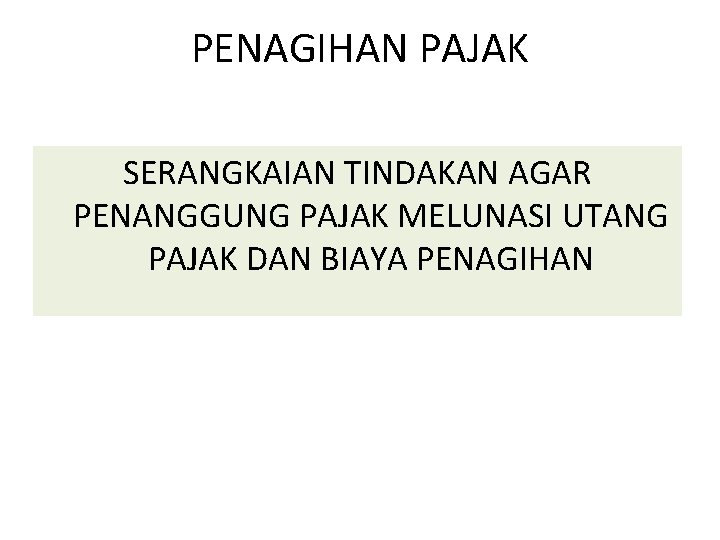 PENAGIHAN PAJAK SERANGKAIAN TINDAKAN AGAR PENANGGUNG PAJAK MELUNASI UTANG PAJAK DAN BIAYA PENAGIHAN 