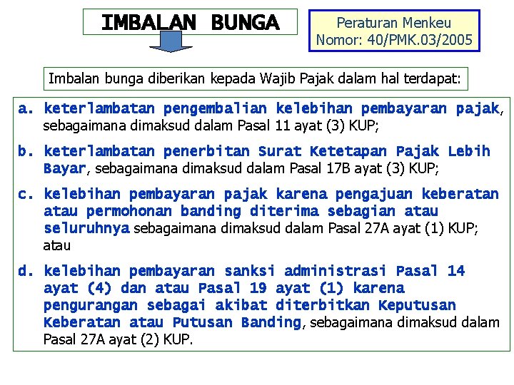 IMBALAN BUNGA Peraturan Menkeu Nomor: 40/PMK. 03/2005 Imbalan bunga diberikan kepada Wajib Pajak dalam