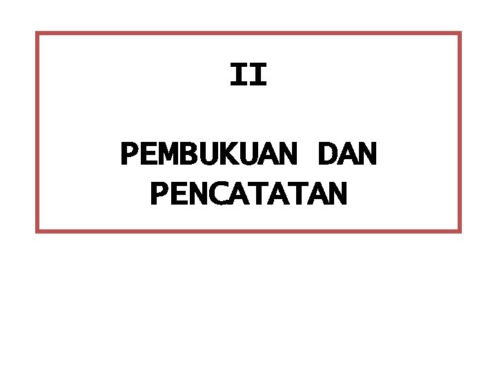 II PEMBUKUAN DAN PENCATATAN 
