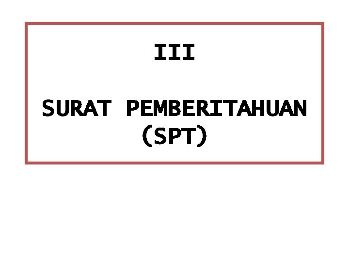 III SURAT PEMBERITAHUAN (SPT) 