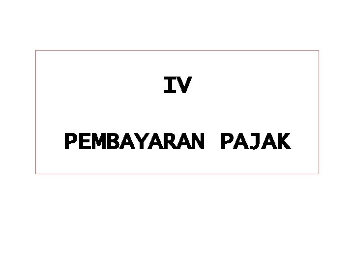 IV PEMBAYARAN PAJAK 