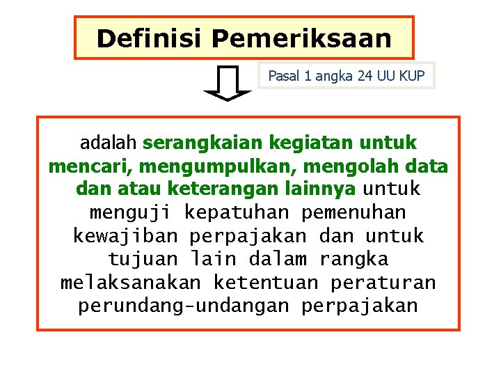 Definisi Pemeriksaan Pasal 1 angka 24 UU KUP adalah serangkaian kegiatan untuk mencari, mengumpulkan,