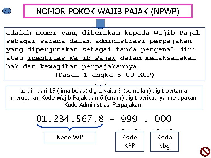 NOMOR POKOK WAJIB PAJAK (NPWP) adalah nomor yang diberikan kepada Wajib Pajak sebagai sarana
