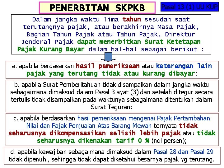 PENERBITAN SKPKB Pasal 13 (1) UU KUP Dalam jangka waktu lima tahun sesudah saat