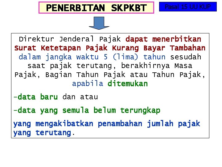 PENERBITAN SKPKBT Pasal 15 UU KUP Direktur Jenderal Pajak dapat menerbitkan Surat Ketetapan Pajak
