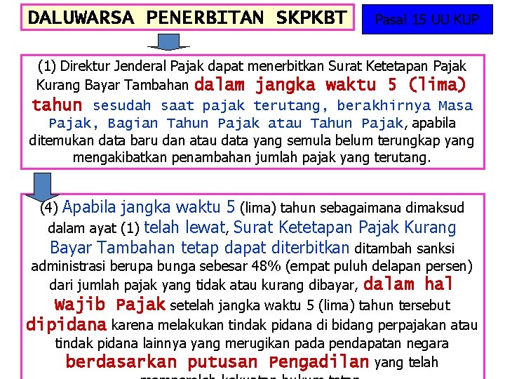 DALUWARSA PENERBITAN SKPKBT Pasal 15 UU KUP (1) Direktur Jenderal Pajak dapat menerbitkan Surat