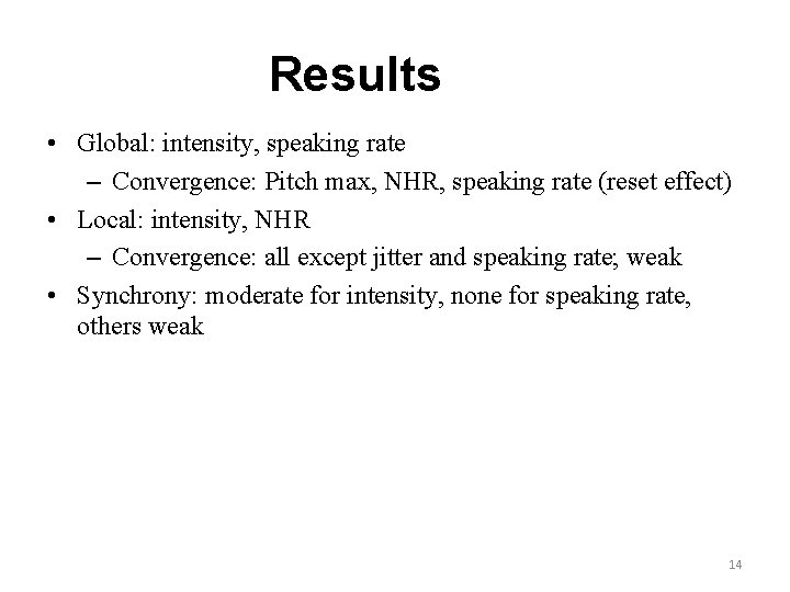 Results • Global: intensity, speaking rate – Convergence: Pitch max, NHR, speaking rate (reset