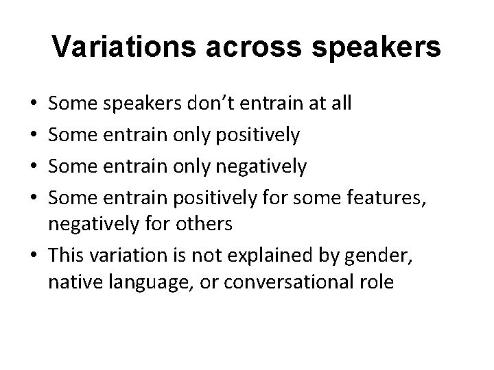 Variations across speakers Some speakers don’t entrain at all Some entrain only positively Some