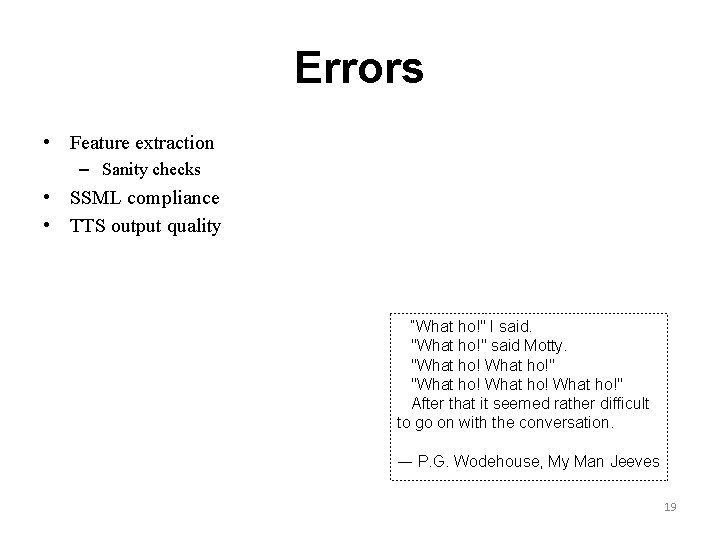 Errors • Feature extraction – Sanity checks • SSML compliance • TTS output quality