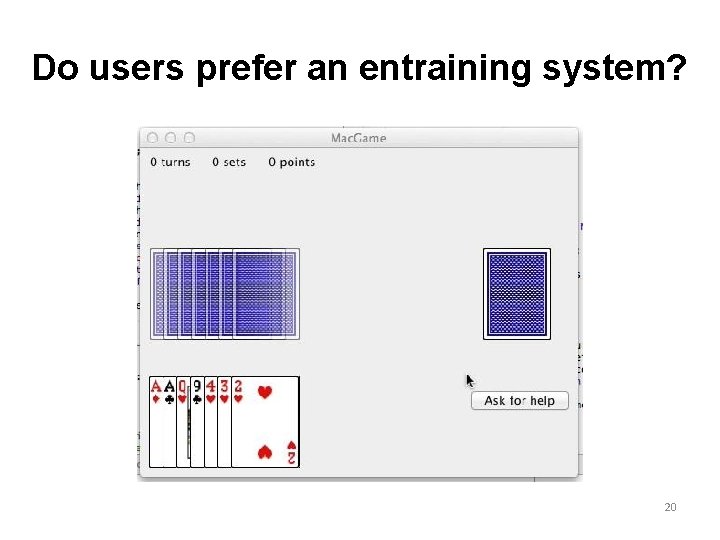 Do users prefer an entraining system? 20 