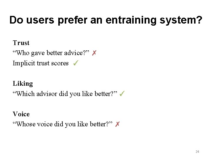 Do users prefer an entraining system? Trust “Who gave better advice? ” ✗ Implicit