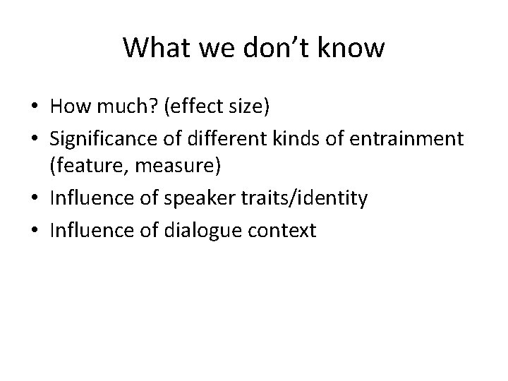 What we don’t know • How much? (effect size) • Significance of different kinds