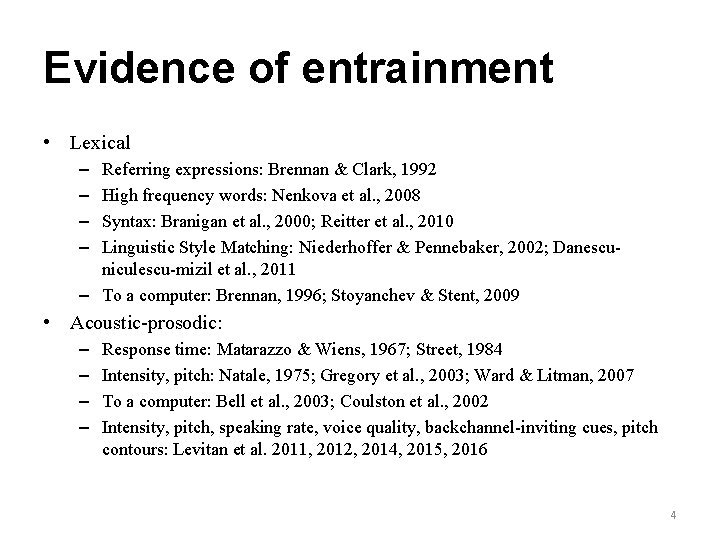 Evidence of entrainment • Lexical – – Referring expressions: Brennan & Clark, 1992 High