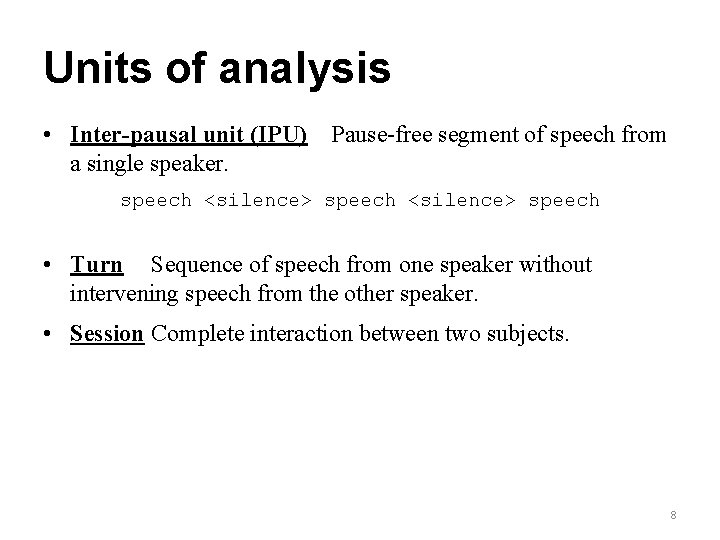 Units of analysis • Inter-pausal unit (IPU) Pause-free segment of speech from a single