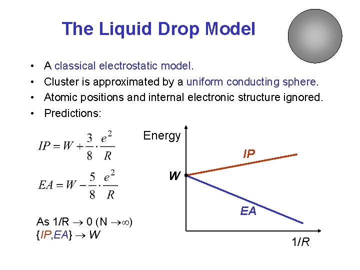 The Liquid Drop Model • • A classical electrostatic model. Cluster is approximated by