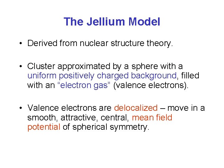 The Jellium Model • Derived from nuclear structure theory. • Cluster approximated by a