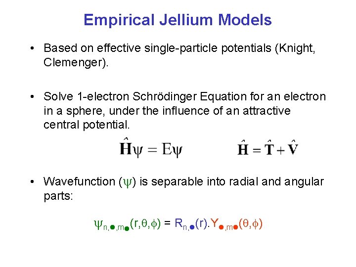 Empirical Jellium Models • Based on effective single-particle potentials (Knight, Clemenger). • Solve 1