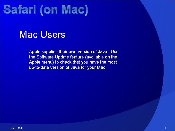 Safari (on Mac) Mac Users Apple supplies their own version of Java. Use the