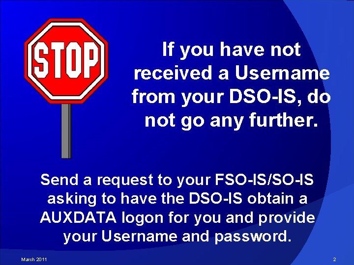 If you have not received a Username from your DSO-IS, do not go any