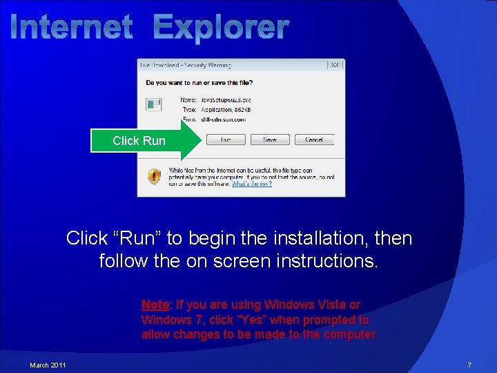 Internet Explorer Click Run Click “Run” to begin the installation, then follow the on