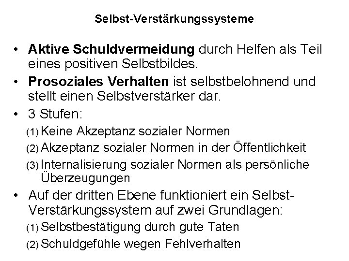 Selbst-Verstärkungssysteme • Aktive Schuldvermeidung durch Helfen als Teil eines positiven Selbstbildes. • Prosoziales Verhalten