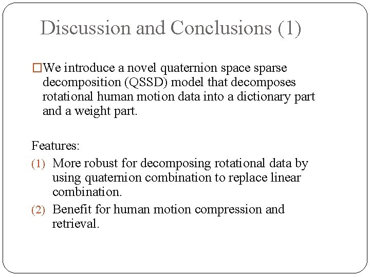 Discussion and Conclusions (1) �We introduce a novel quaternion space sparse decomposition (QSSD) model