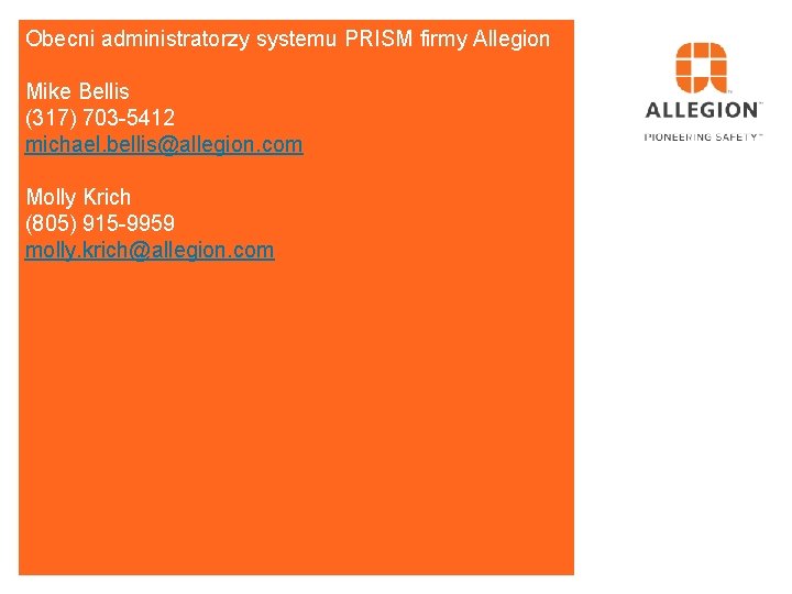 Obecni administratorzy systemu PRISM firmy Allegion Mike Bellis (317) 703 -5412 michael. bellis@allegion. com