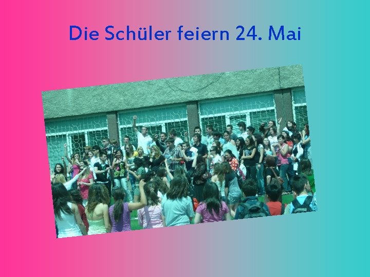 Die Schüler feiern 24. Mai 